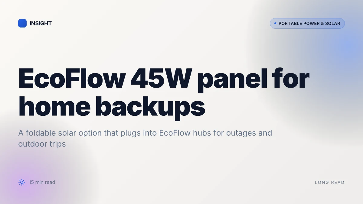 What makes the EcoFlow 45W portable solar panel a practical choice for home backups